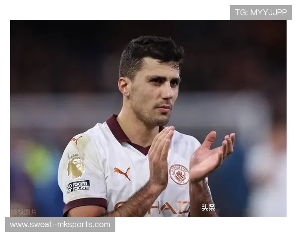 罗德里：智慧与稳定结合，中场核心引领球队迈向新高度